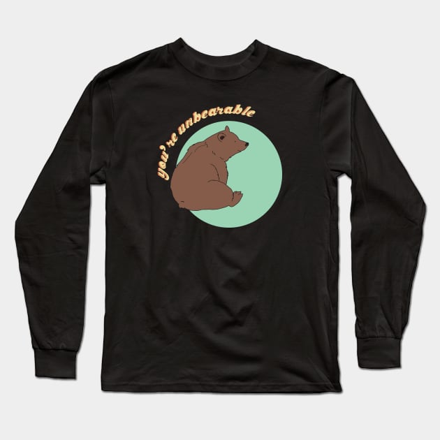 You're Unbearable Long Sleeve T-Shirt by Fiends